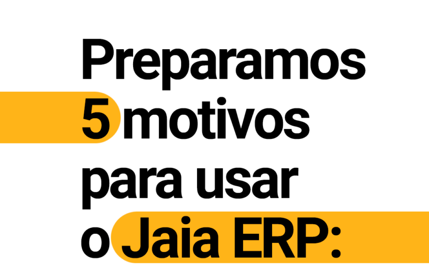 Motivos para usar o Jaia ERP